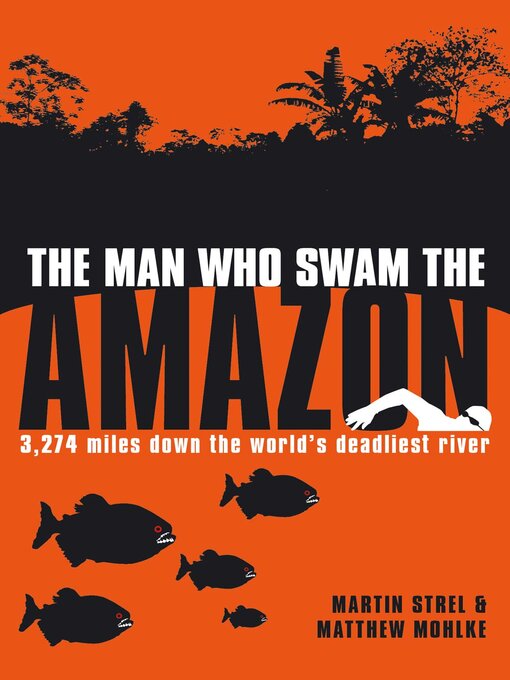Title details for The Man Who Swam the Amazon by Martin Strel - Available